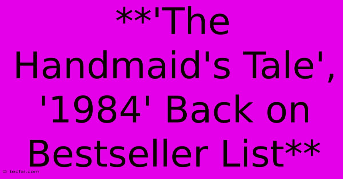 **'The Handmaid's Tale', '1984' Back On Bestseller List**