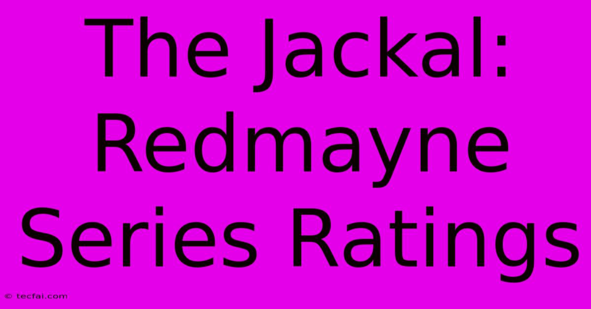 The Jackal: Redmayne Series Ratings