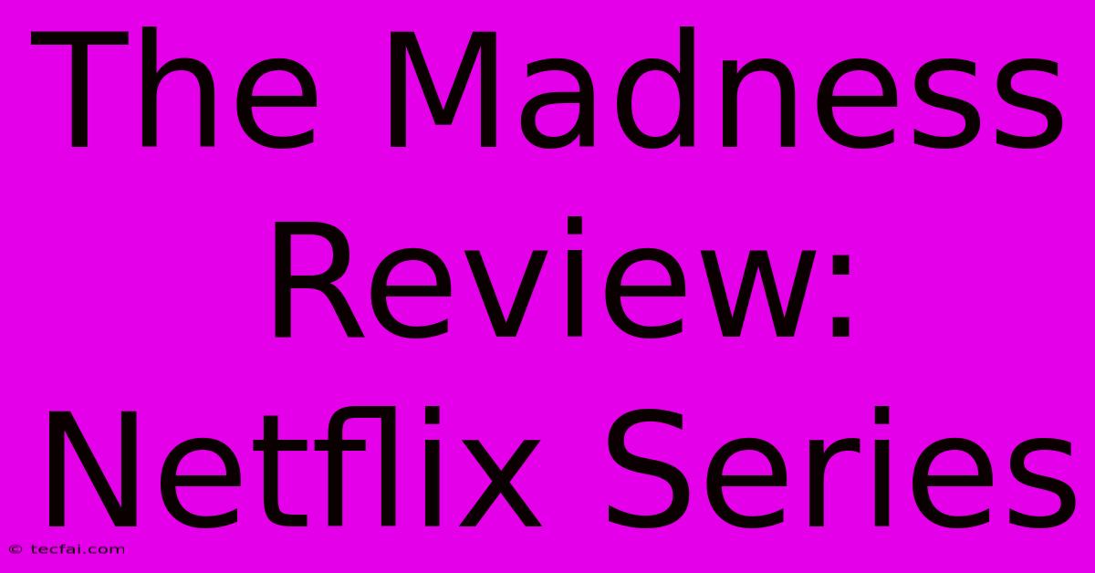 The Madness Review: Netflix Series