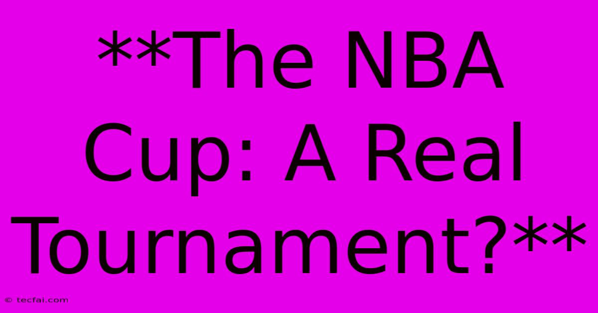 **The NBA Cup: A Real Tournament?**