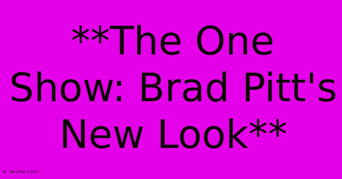 **The One Show: Brad Pitt's New Look** 