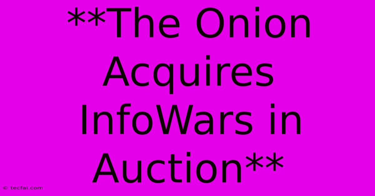 **The Onion Acquires InfoWars In Auction**