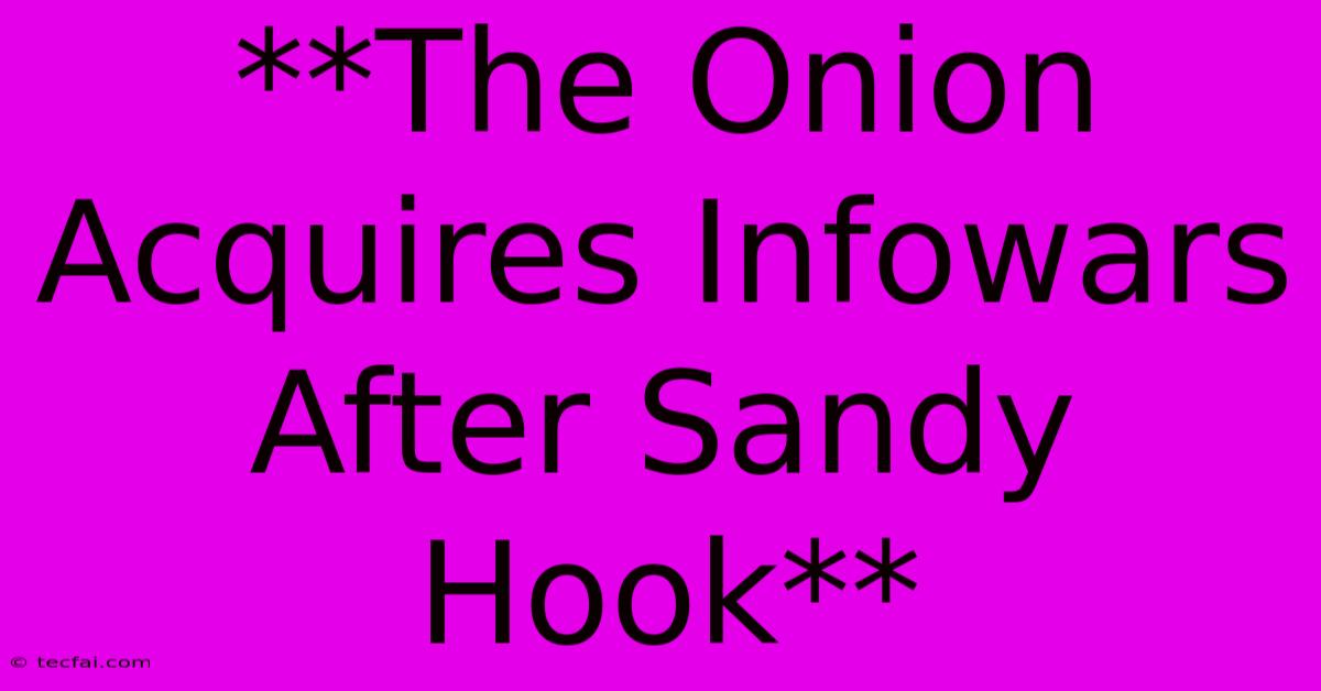 **The Onion Acquires Infowars After Sandy Hook**