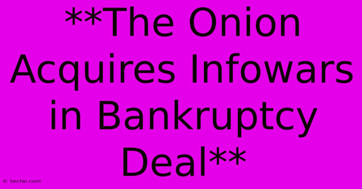 **The Onion Acquires Infowars In Bankruptcy Deal**