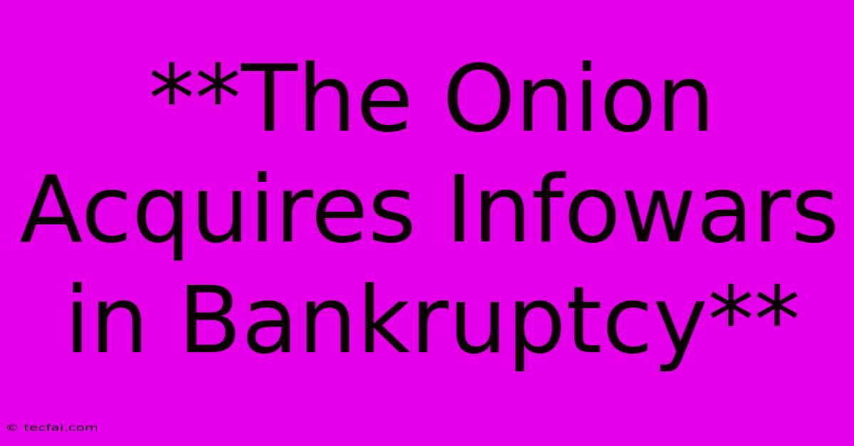 **The Onion Acquires Infowars In Bankruptcy**