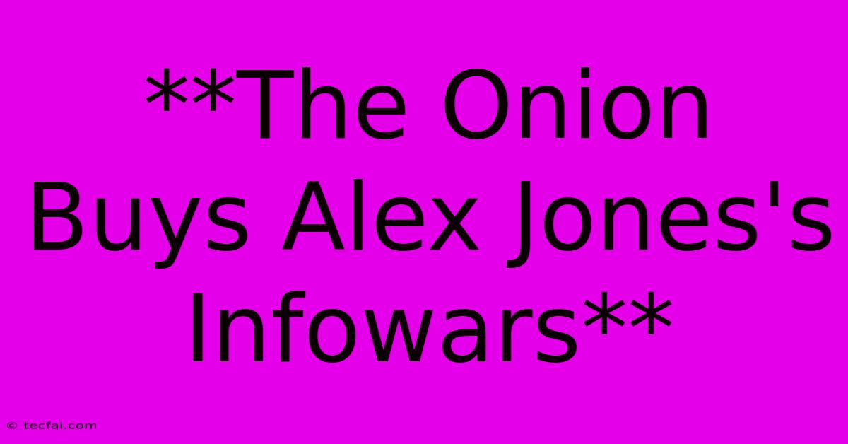 **The Onion Buys Alex Jones's Infowars**