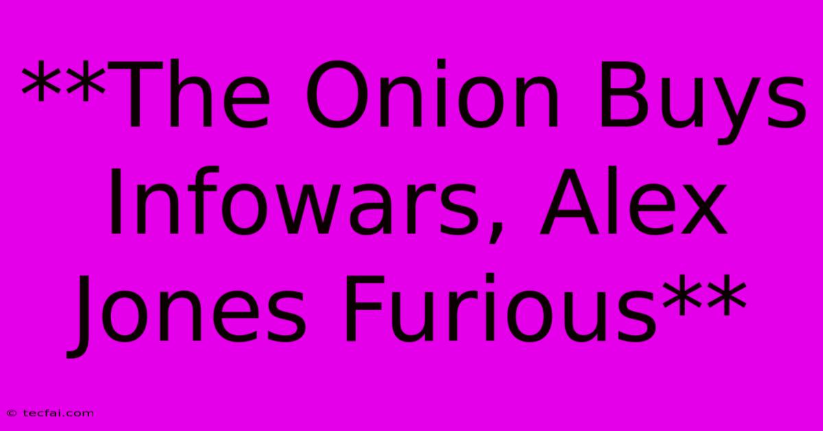 **The Onion Buys Infowars, Alex Jones Furious**