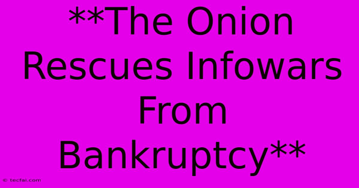 **The Onion Rescues Infowars From Bankruptcy**