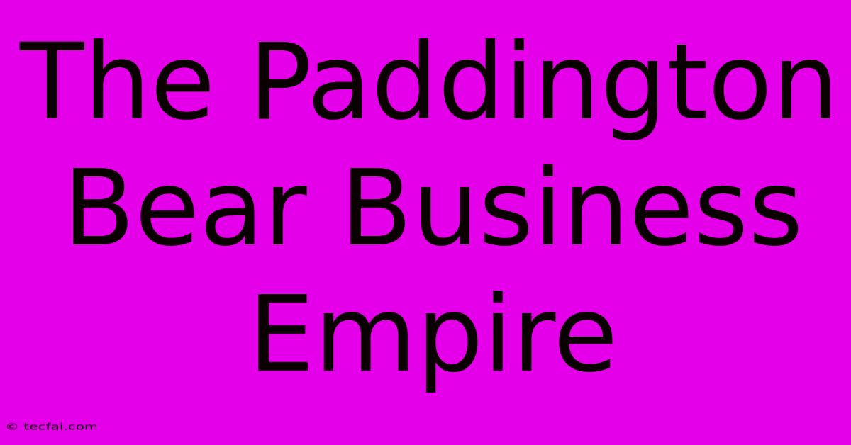 The Paddington Bear Business Empire