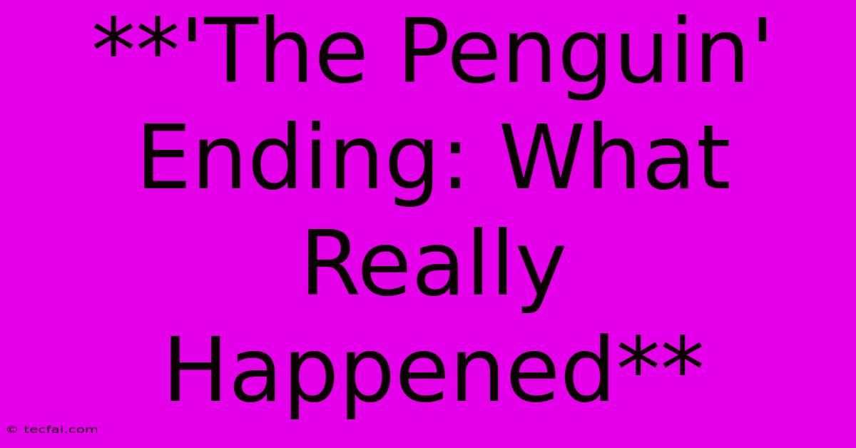 **'The Penguin' Ending: What Really Happened**