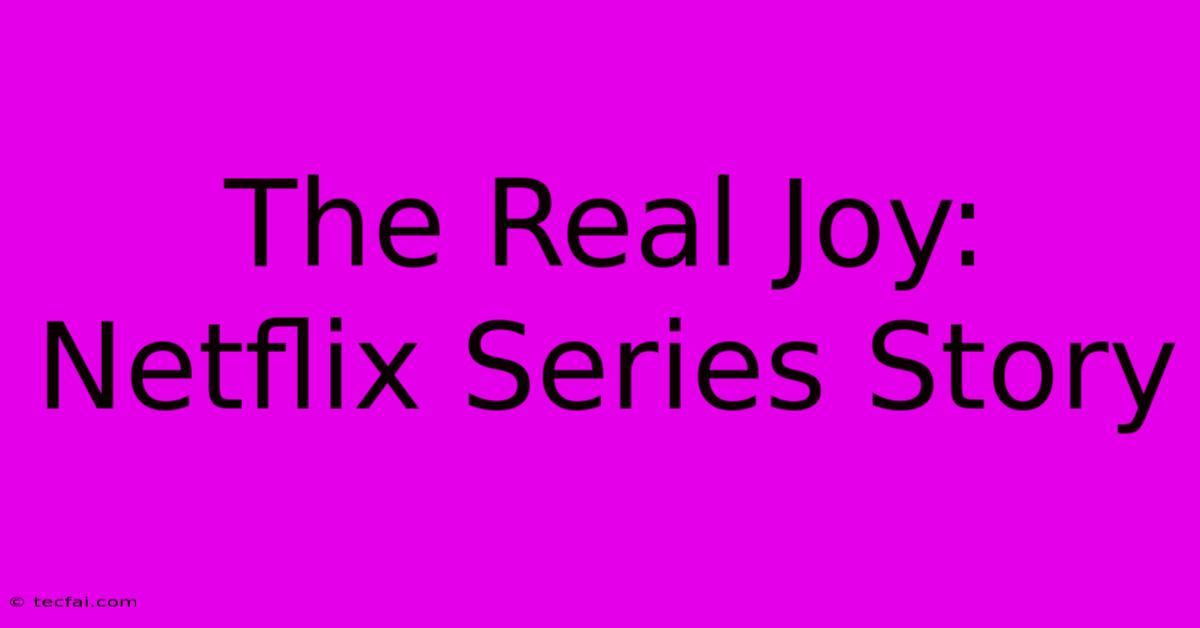 The Real Joy: Netflix Series Story