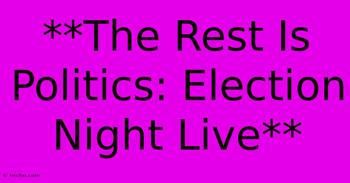 **The Rest Is Politics: Election Night Live**