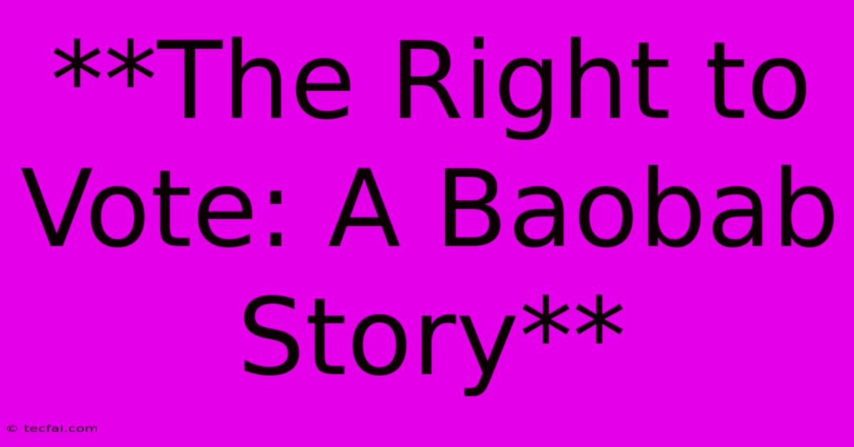 **The Right To Vote: A Baobab Story**