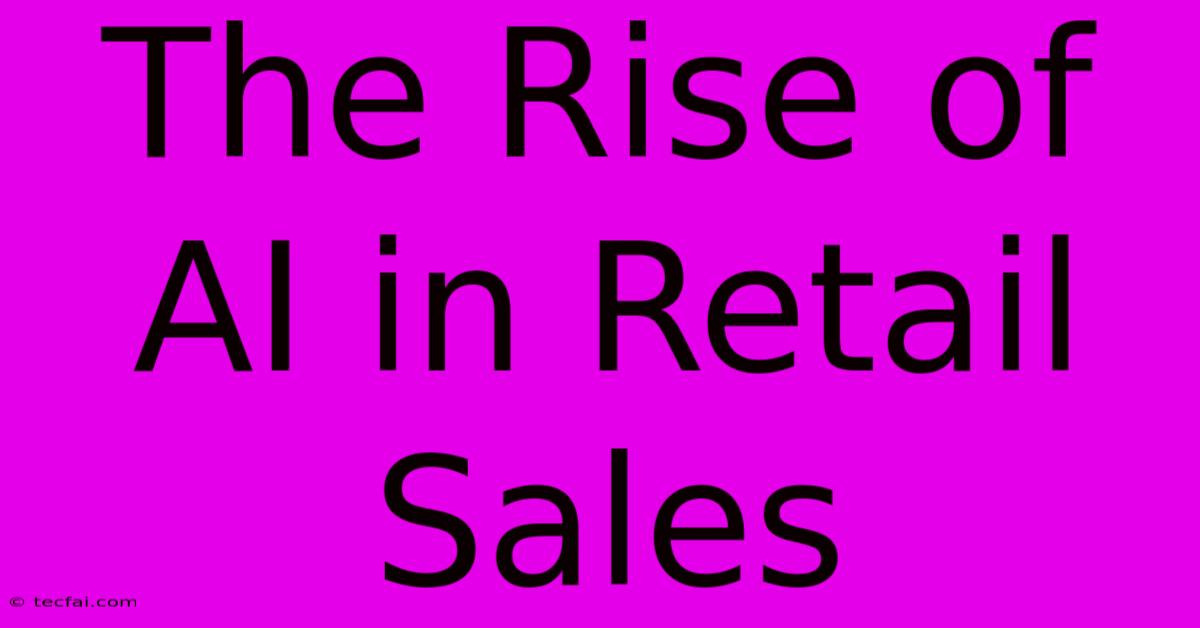 The Rise Of AI In Retail Sales