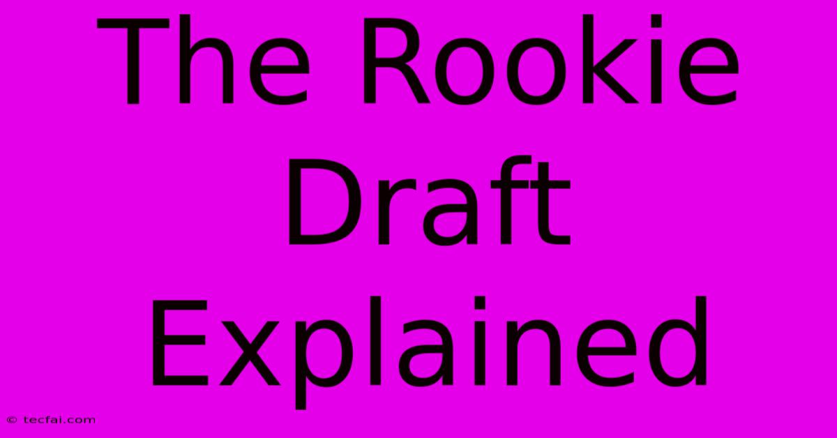 The Rookie Draft Explained