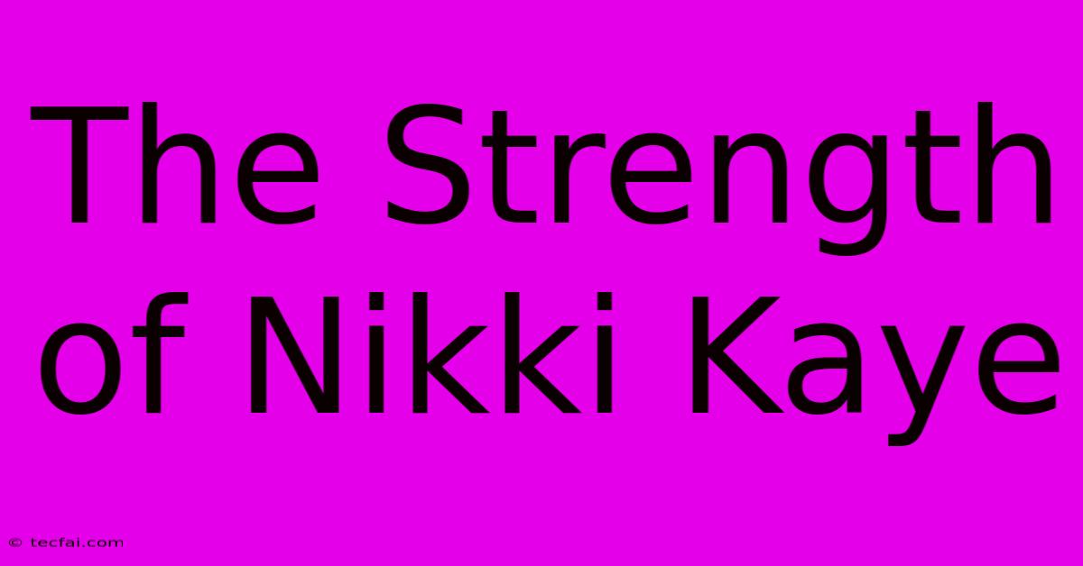 The Strength Of Nikki Kaye