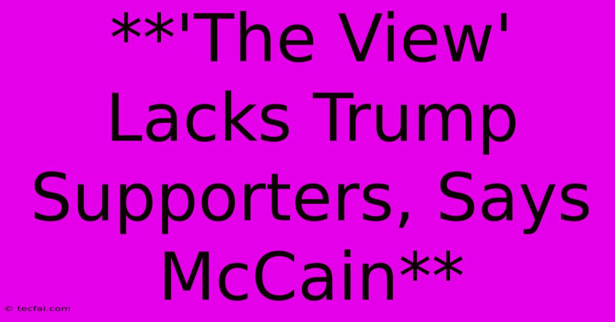 **'The View' Lacks Trump Supporters, Says McCain**