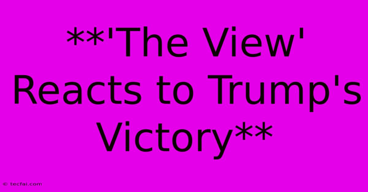 **'The View' Reacts To Trump's Victory**