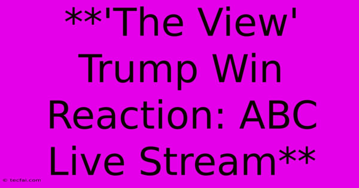 **'The View' Trump Win Reaction: ABC Live Stream**