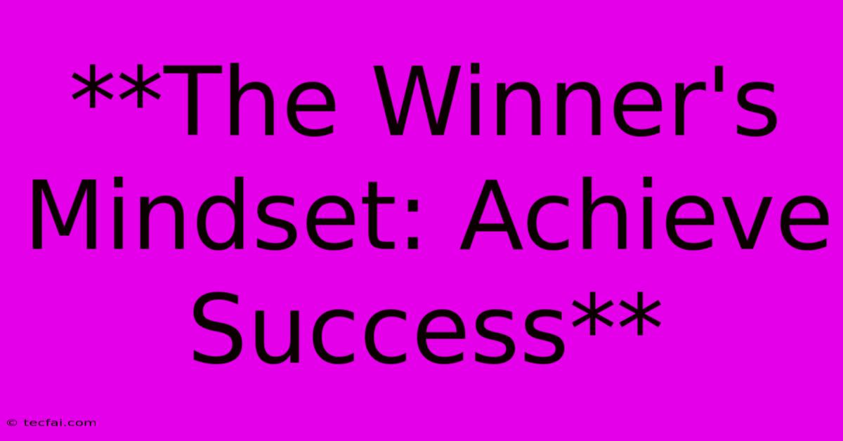 **The Winner's Mindset: Achieve Success** 