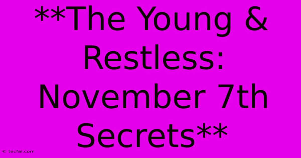 **The Young & Restless: November 7th Secrets**