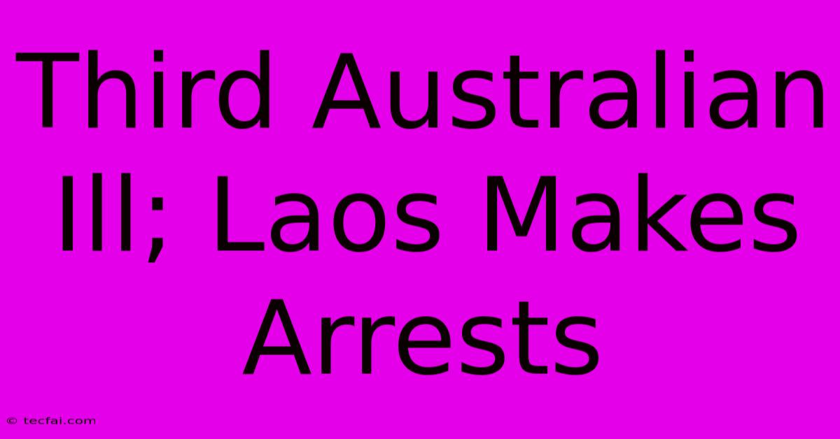 Third Australian Ill; Laos Makes Arrests