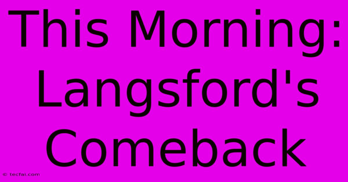 This Morning: Langsford's Comeback