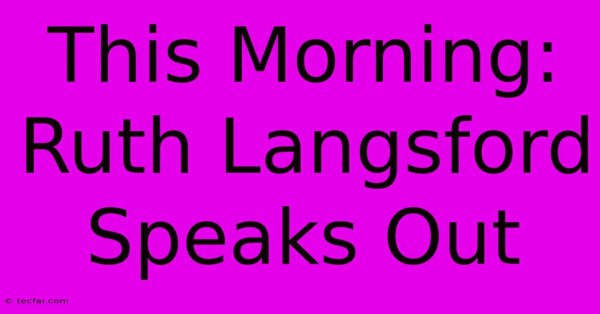 This Morning: Ruth Langsford Speaks Out