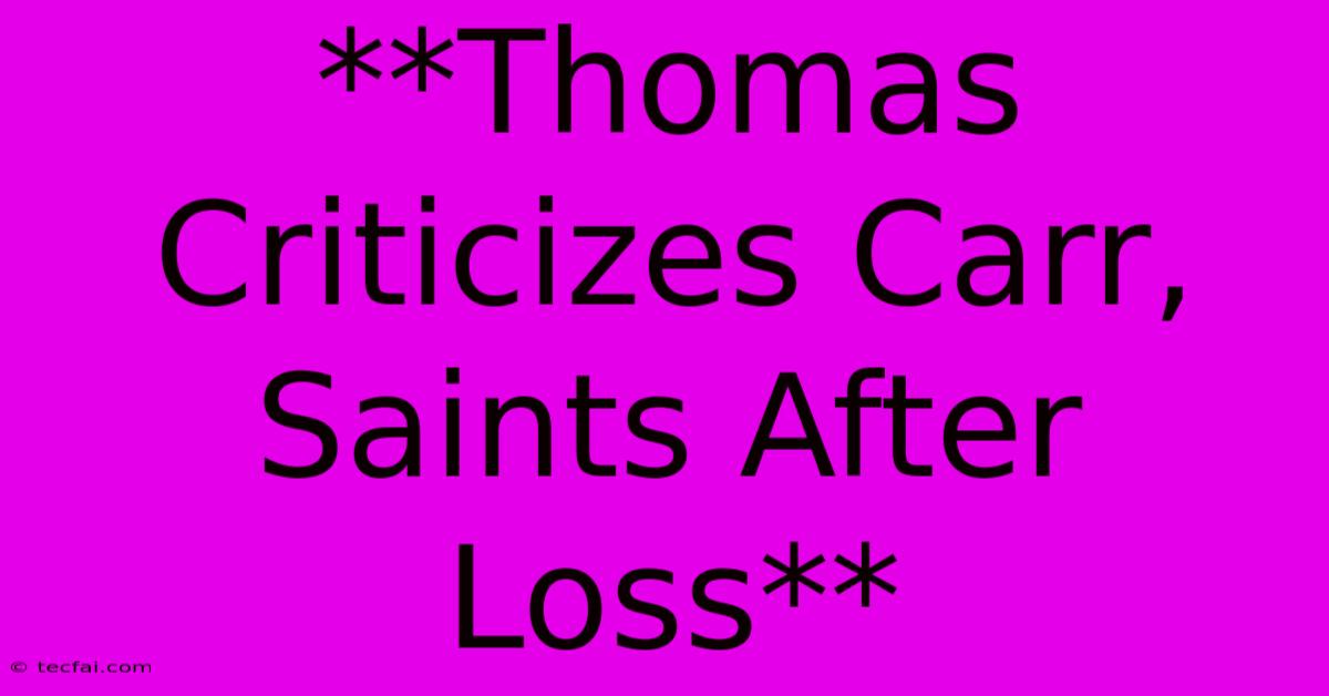 **Thomas Criticizes Carr, Saints After Loss**