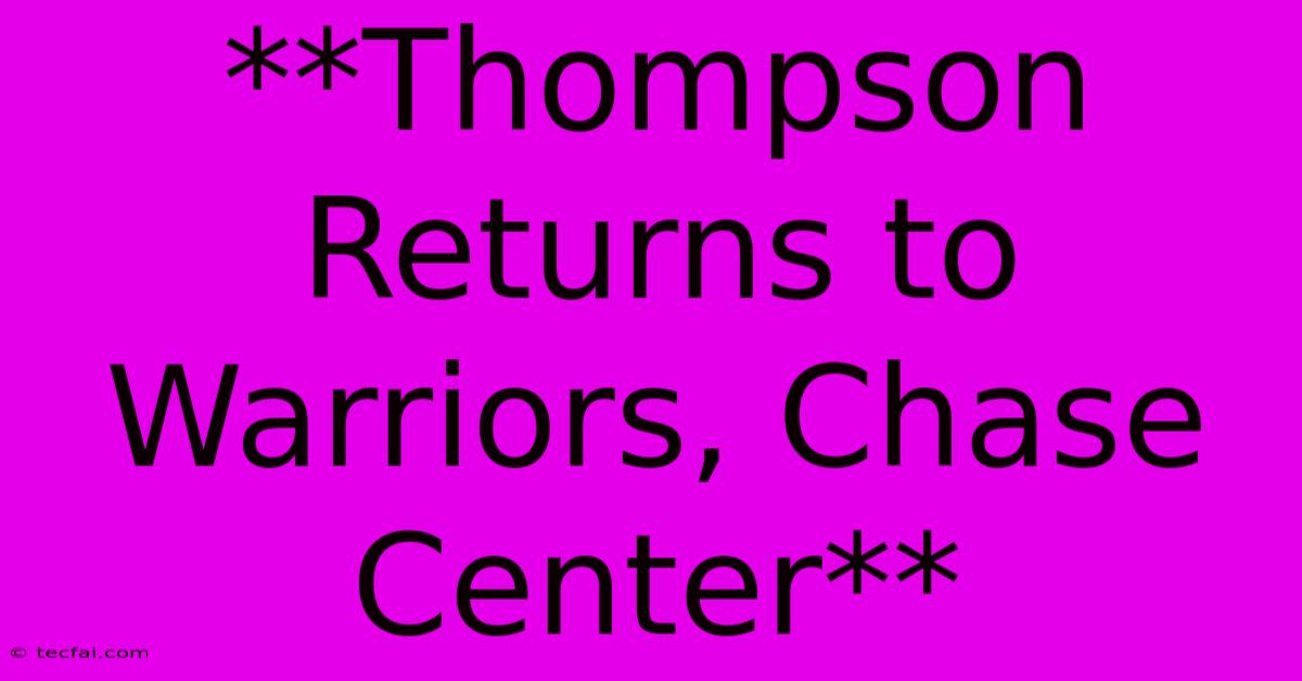 **Thompson Returns To Warriors, Chase Center**