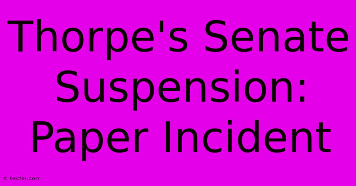 Thorpe's Senate Suspension: Paper Incident