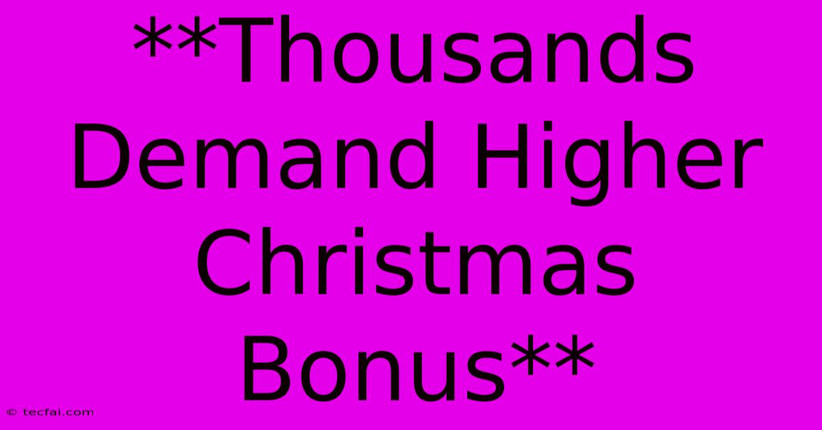 **Thousands Demand Higher Christmas Bonus**