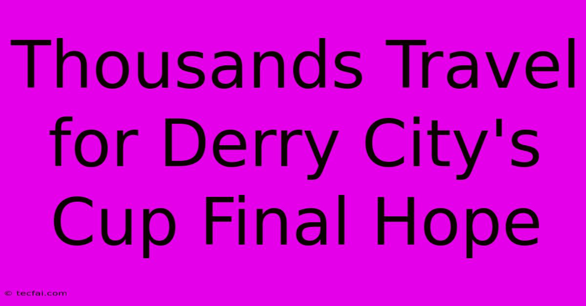 Thousands Travel For Derry City's Cup Final Hope