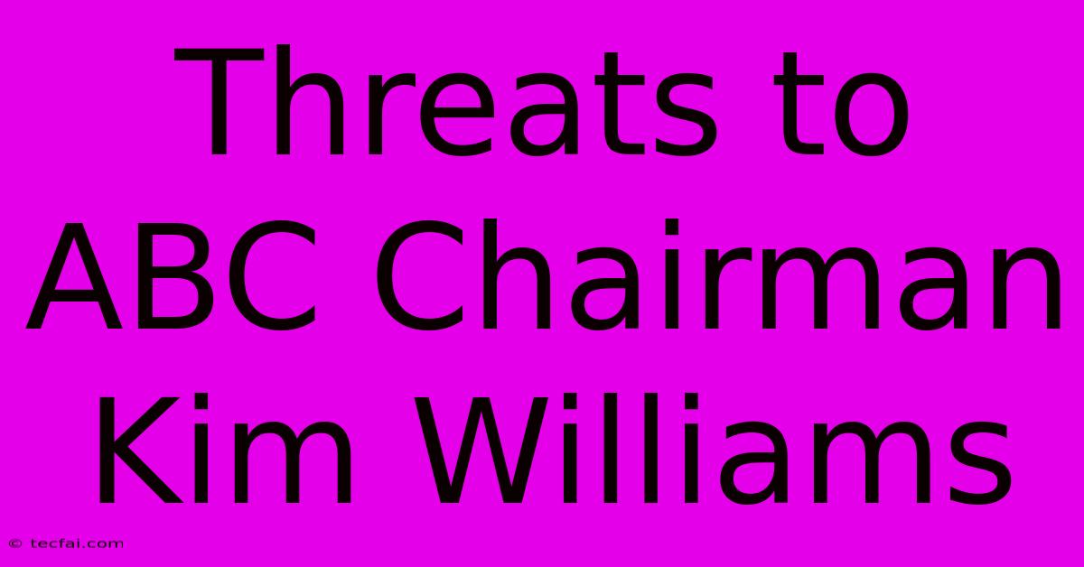 Threats To ABC Chairman Kim Williams