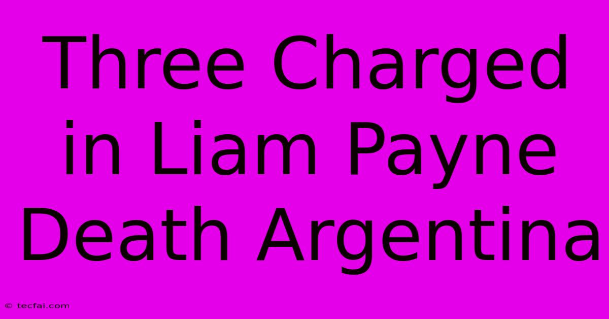 Three Charged In Liam Payne Death Argentina