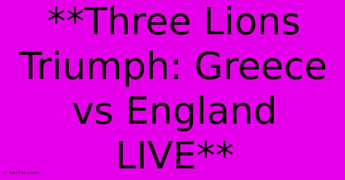 **Three Lions Triumph: Greece Vs England LIVE**