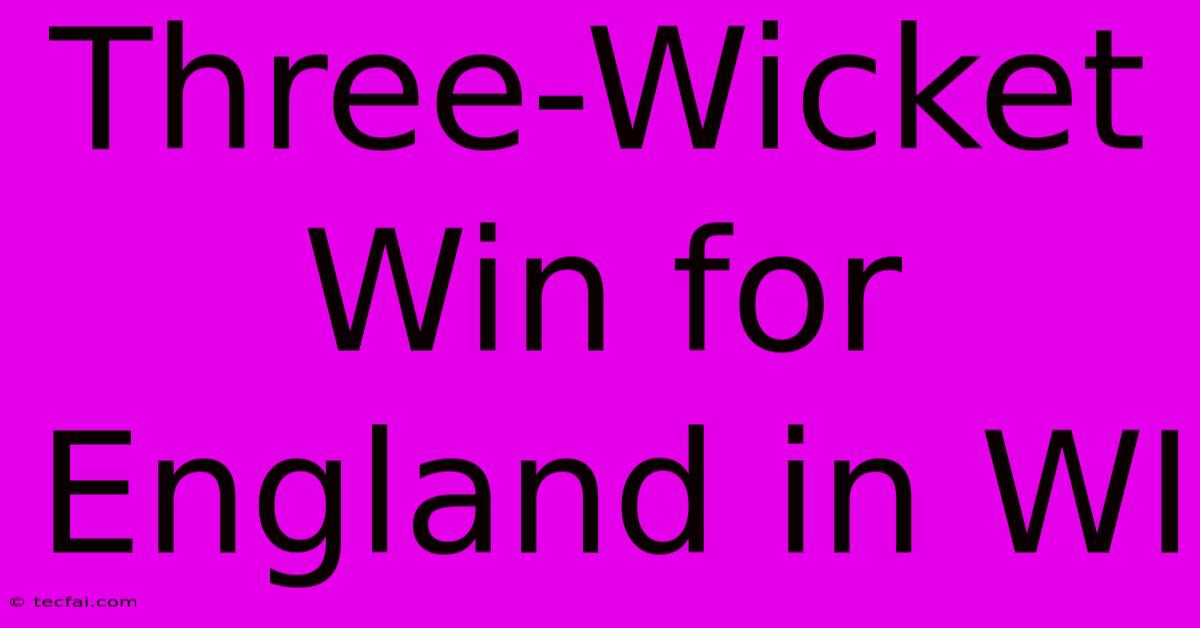 Three-Wicket Win For England In WI