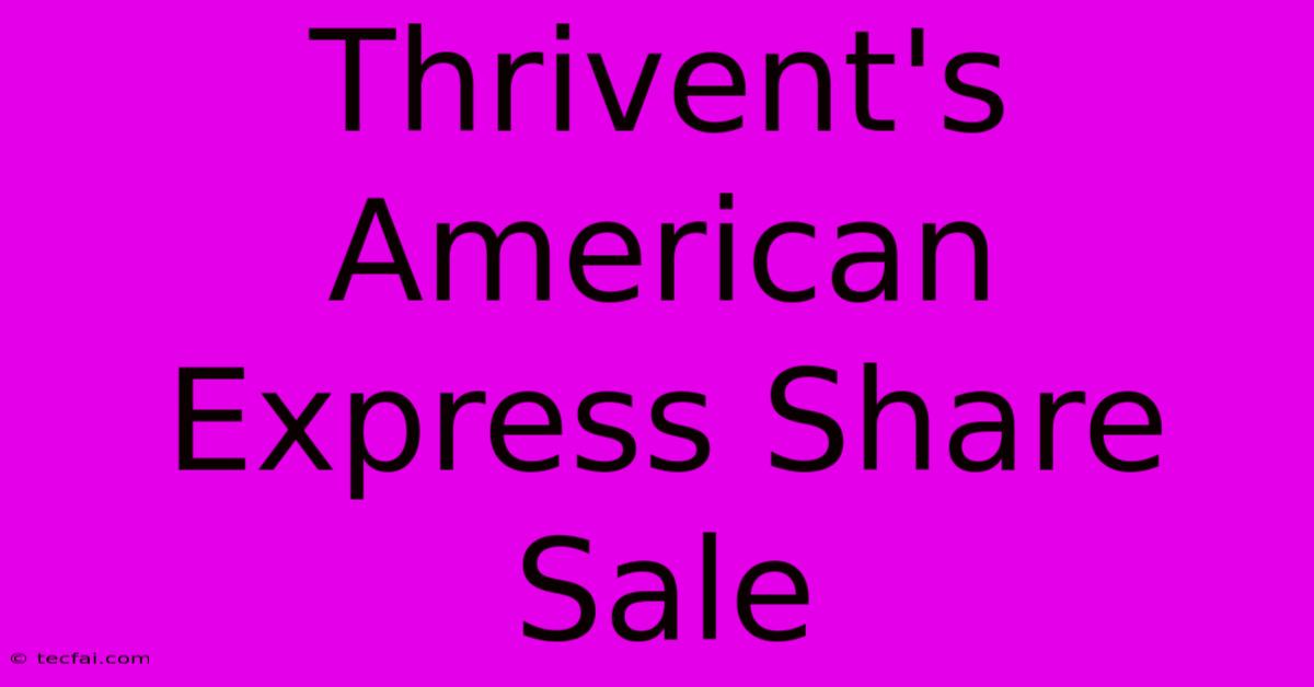 Thrivent's American Express Share Sale