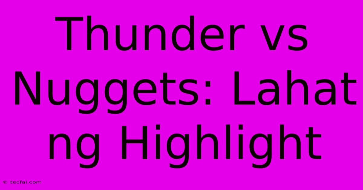 Thunder Vs Nuggets: Lahat Ng Highlight