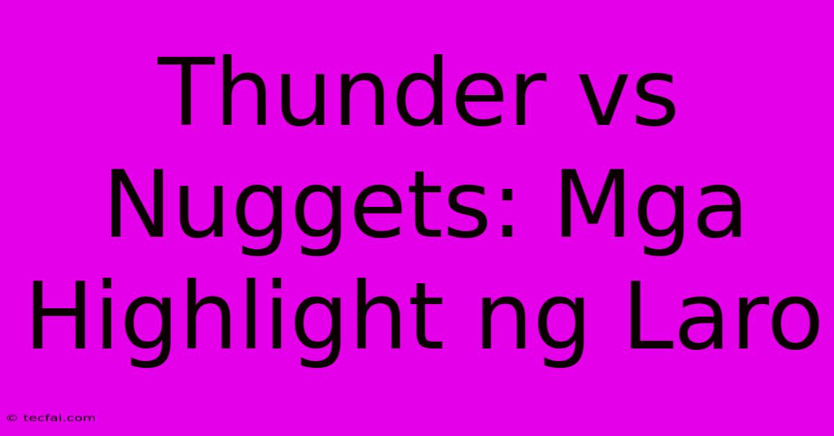 Thunder Vs Nuggets: Mga Highlight Ng Laro