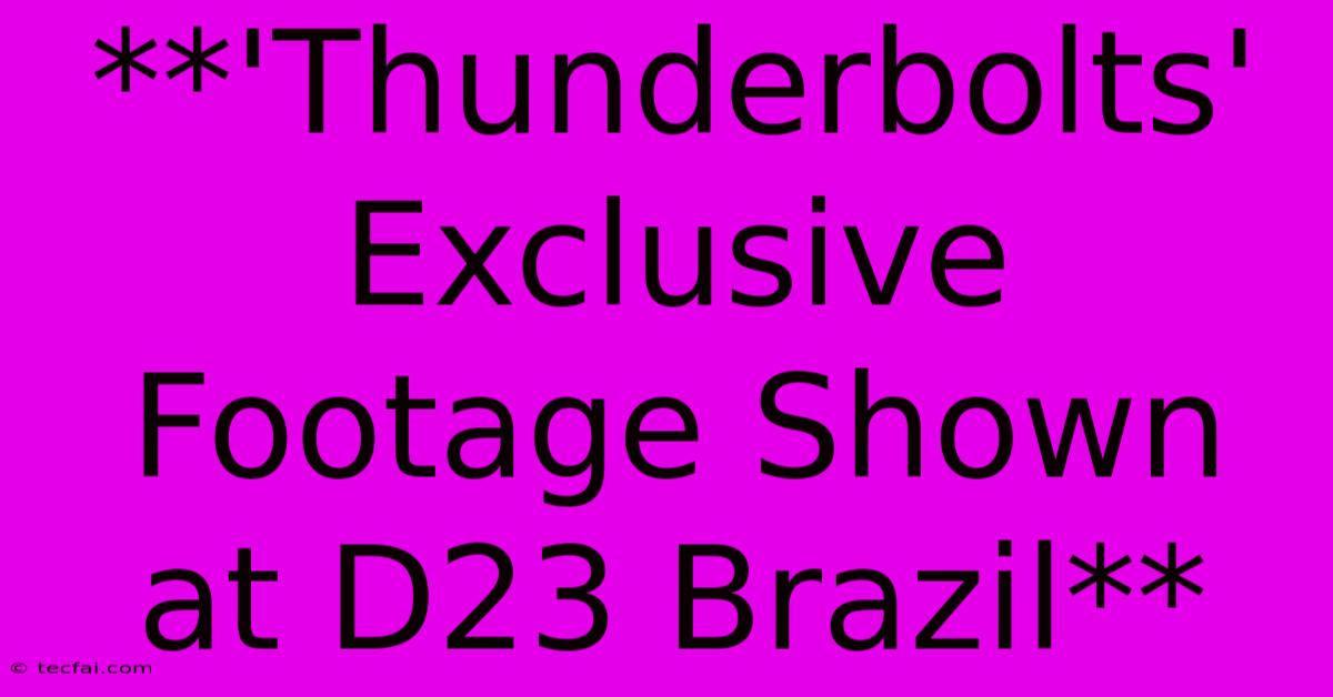 **'Thunderbolts' Exclusive Footage Shown At D23 Brazil**