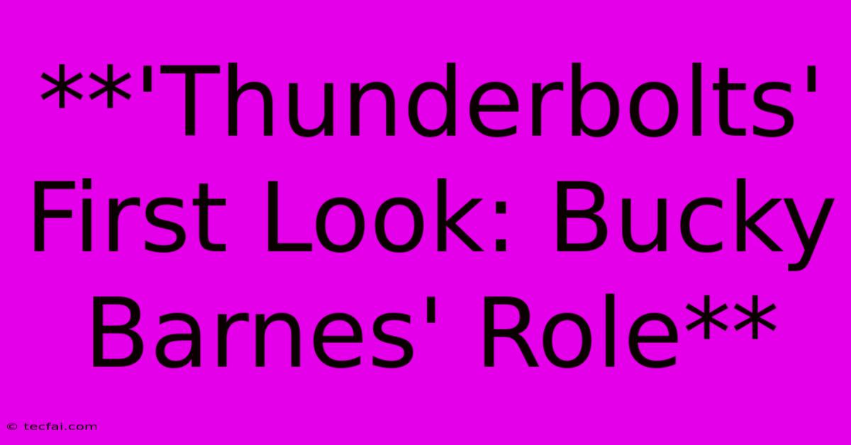 **'Thunderbolts' First Look: Bucky Barnes' Role**