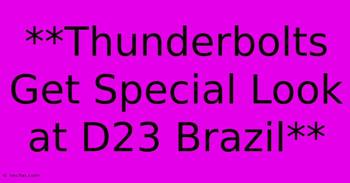 **Thunderbolts Get Special Look At D23 Brazil**