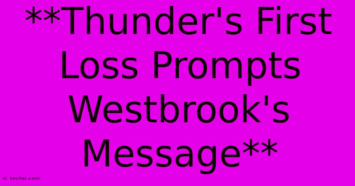 **Thunder's First Loss Prompts Westbrook's Message** 