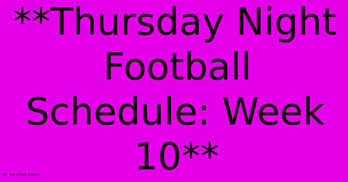 **Thursday Night Football Schedule: Week 10** 