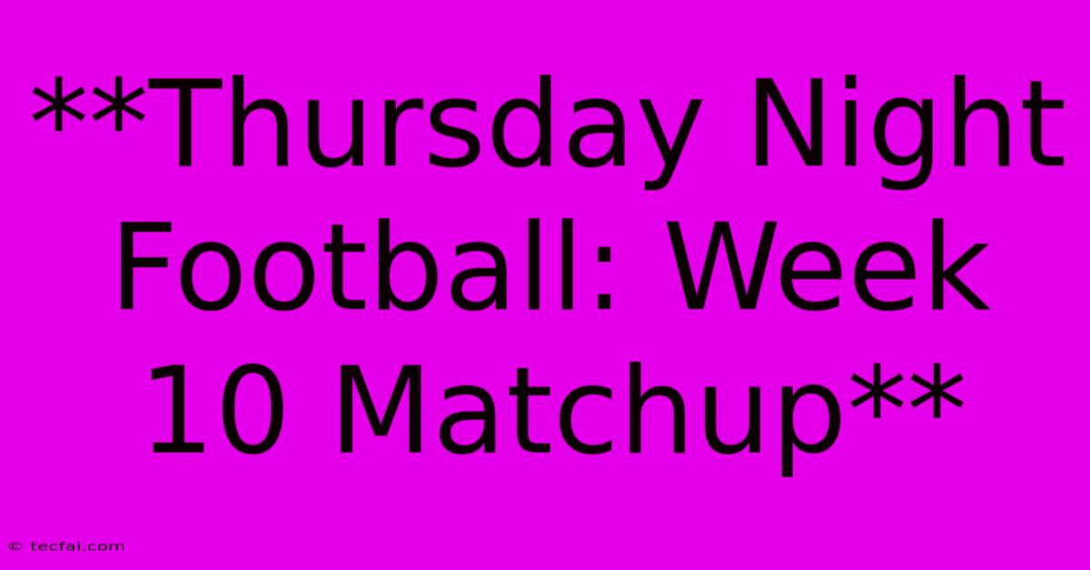 **Thursday Night Football: Week 10 Matchup**