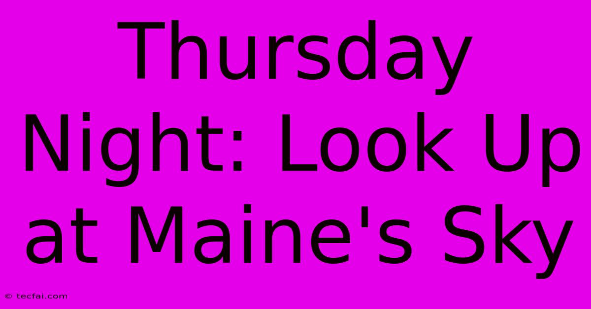 Thursday Night: Look Up At Maine's Sky