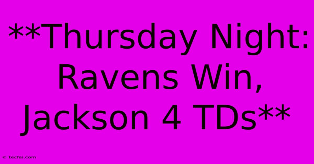 **Thursday Night: Ravens Win, Jackson 4 TDs** 