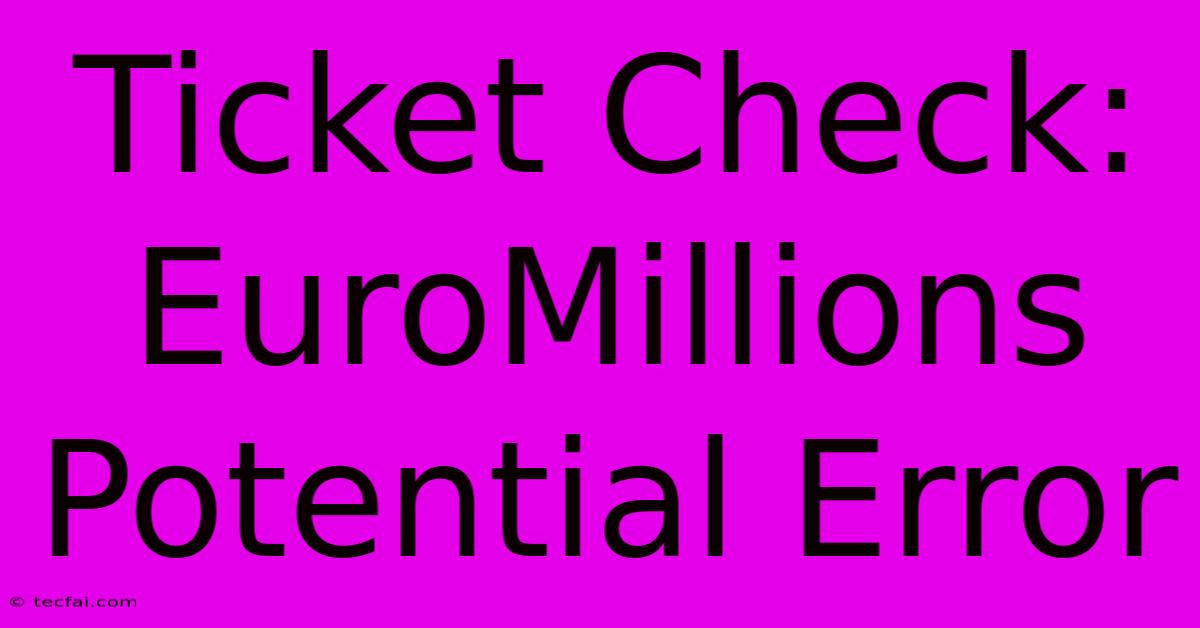 Ticket Check: EuroMillions Potential Error