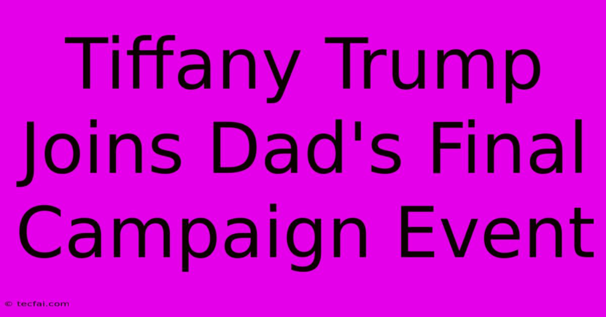 Tiffany Trump Joins Dad's Final Campaign Event 